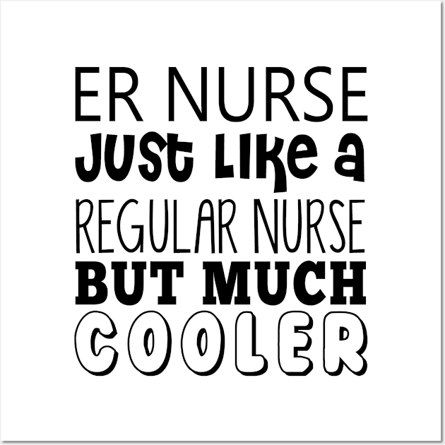 ER Nurse Just Like A Regular Nurse But Much Cooler Wall Art by shopbudgets
